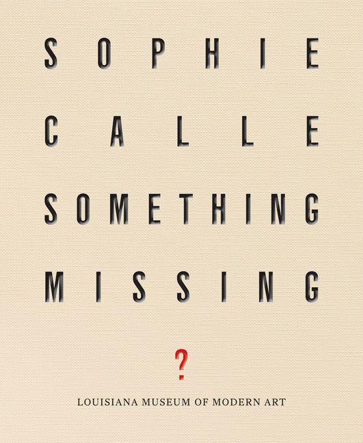 Sophie Calle: Something Missing?