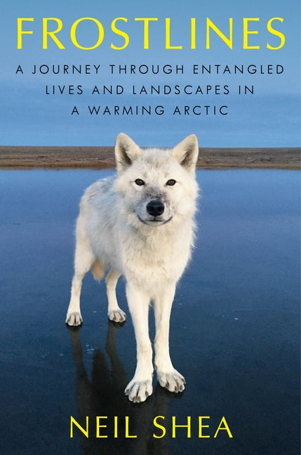 Frostlines: A Journey Through Entangled Lives and Landscapes in a Warming Arctic - Ingram