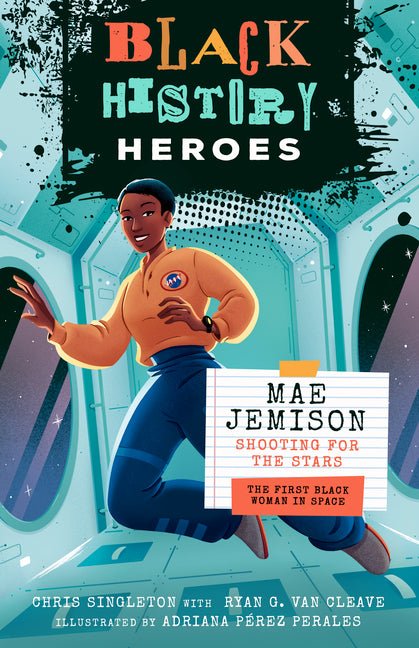Black History Heroes: Mae Jemison: Shooting for the Stars: The First Black Woman in Space - Ingram