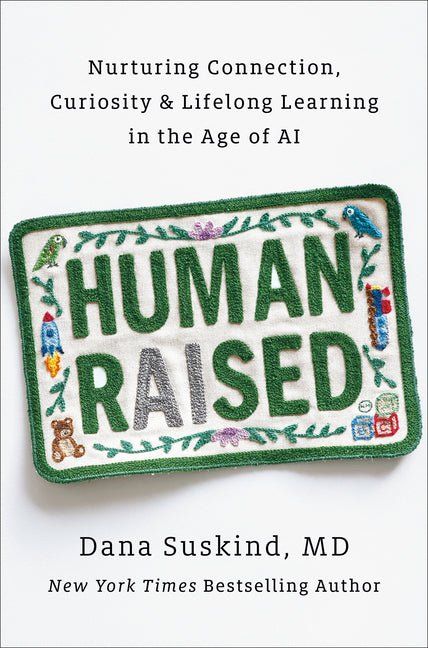 Human Raised: Nurturing Connection, Curiosity & Lifelong Learning in the Age of AI - Ingram
