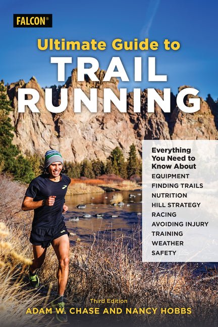 Ultimate Guide to Trail Running: Everything You Need to Know about Equipment, Finding Trails, Nutrition, Hill Strategy, Racing, Avoiding Injury, Train - Ingram
