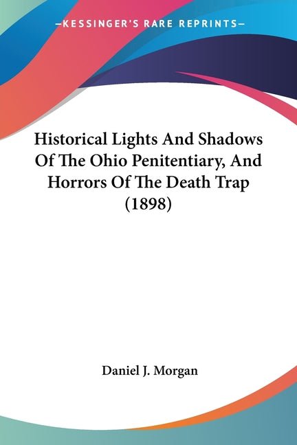 Historical Lights And Shadows Of The Ohio Penitentiary, And Horrors Of The Death Trap (1898) - Ingram