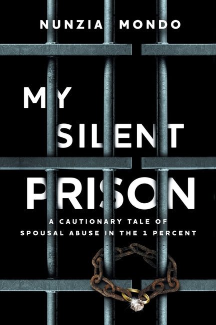 My Silent Prison: A Cautionary Tale of Spousal Abuse in the 1 Percent - Ingram