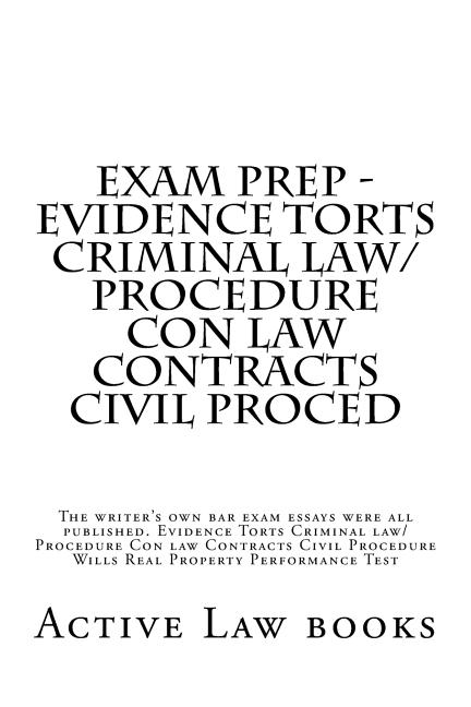 Exam Prep - Evidence Torts Criminal law/Procedure Con law Contracts Civil Proced: The writer's own bar exam essays were all published. Evidence Torts - Ingram