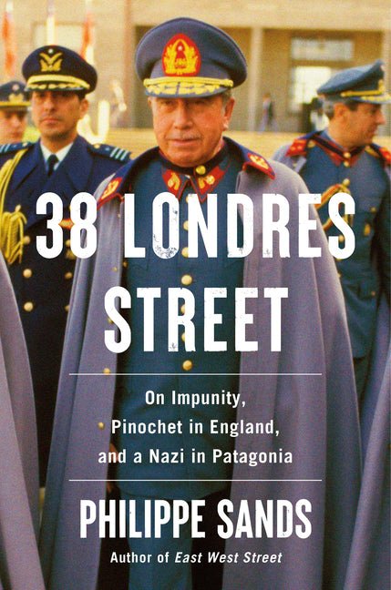 38 Londres Street: On Impunity, Pinochet in England, and a Nazi in Patagonia - Ingram