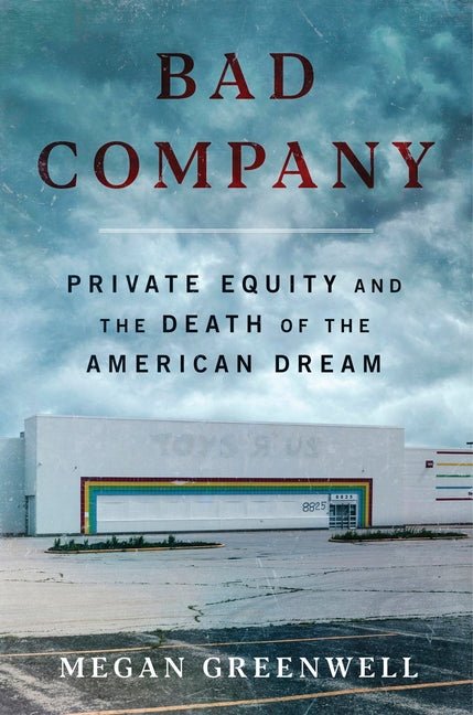 Bad Company: Private Equity and the Death of the American Dream - Ingram