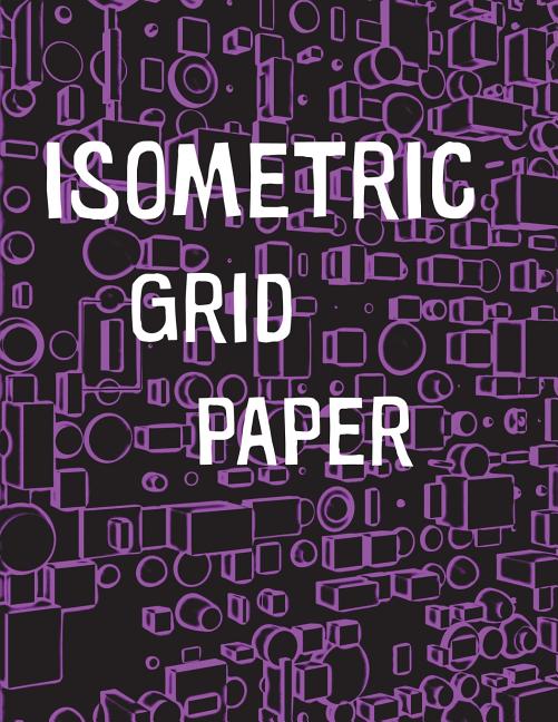 Isometric Grid Paper: 1/4" isometric graph paper, 8 1/2 x 11 inches, 200 pages - Ingram