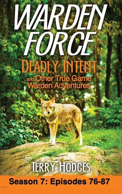 Warden Force: Deadly Intent and Other True Game Warden Adventures: Episodes 76 - 87 - Ingram