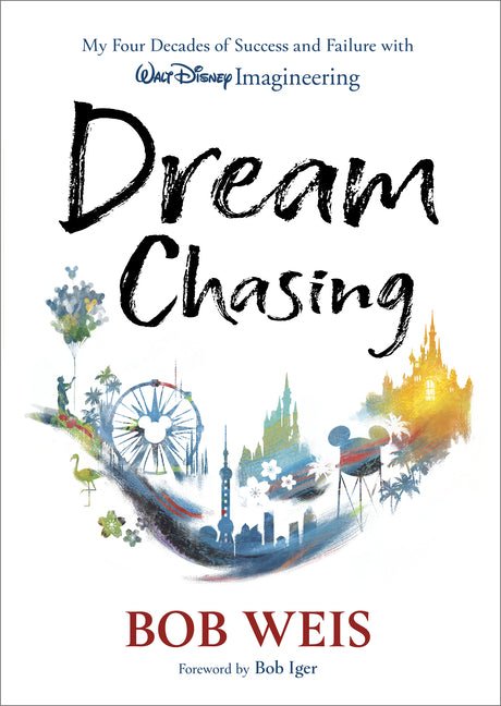 Dream Chasing: My Four Decades of Success and Failure with Walt Disney Imagineering - Ingram
