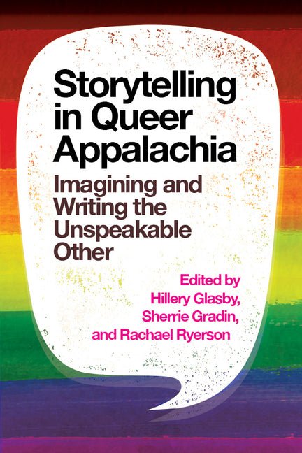 Storytelling in Queer Appalachia: Imagining and Writing the Unspeakable Other - Ingram