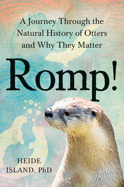 Romp!: A Journey Through the Natural History of Otters and Why They Matter - Ingram