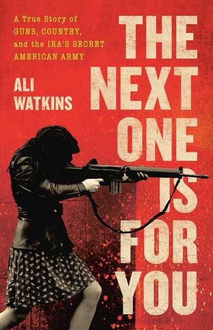 Next One Is for You: A True Story of Guns, Country, and the Ira's Secret American Army - Ingram