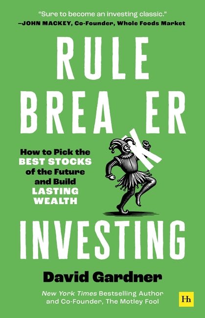 Rule Breaker Investing: How to Pick the Best Stocks of the Future and Build Lasting Wealth - Written by the Co-Founder of the Motley Fool - Ingram