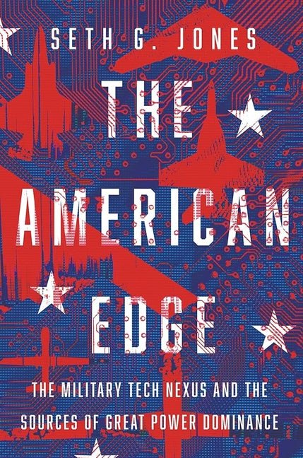 American Edge: The Military Tech Nexus and the Sources of Great Power Dominance - Ingram