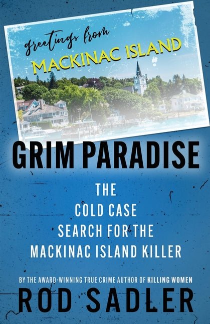 Grim Paradise: The Cold Case Search for the Mackinac Island Killer - Ingram