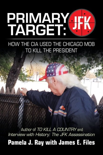 Primary Target: JFK - HOW THE CIA USED THE CHICAGO MOB TO KILL THE PRESIDENT: Author of TO KILL A COUNTY and Interview with History: The JFK Assassina - Ingram