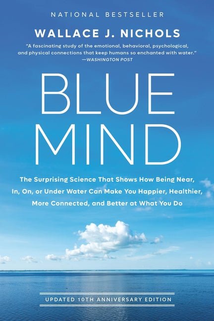 Blue Mind: The Surprising Science That Shows How Being Near, In, On, or Under Water Can Make You Happier, Healthier, More Connected, and Better at Wha - Ingram