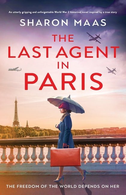 Last Agent in Paris: An utterly gripping and unforgettable World War 2 historical novel inspired by a true story - Ingram