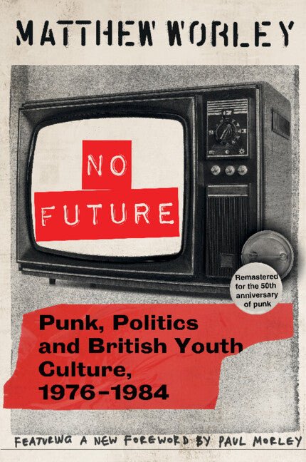 No Future Anniversary Edition: Punk, Politics and British Youth Culture, 1976-1984 (Revised) - Ingram