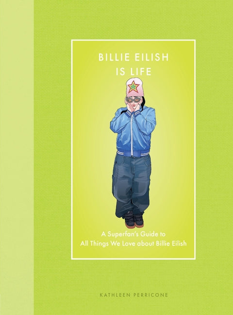 Billie Eilish Is Life: A Superfan's Guide to All Things We Love about Billie Eilish - Ingram