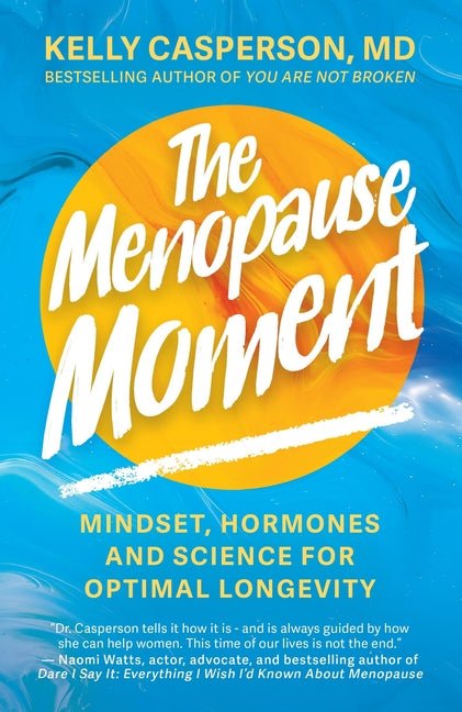 The Menopause Moment: Mindset, Hormones and Science for Optimal Longevity - Ingram