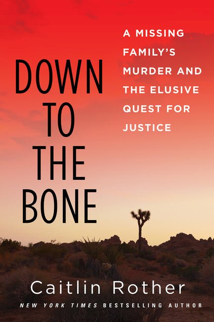 Down to the Bone: A Missing Familys Murder and the Elusive Quest for Justice - Ingram