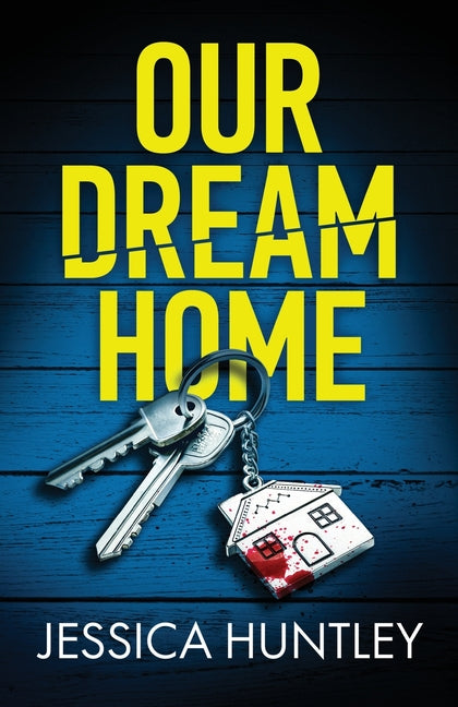 Our Dream Home: A totally addictive psychological thriller with a shocking final twist - Ingram
