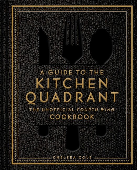 A Guide to the Kitchen Quadrant: The Unofficial Fourth Wing Cookbook