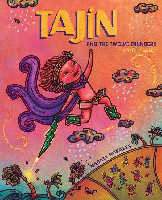 Tajín and the Twelve Thunders: A Pre-Columbian Myth (a Picture Book) - Ingram