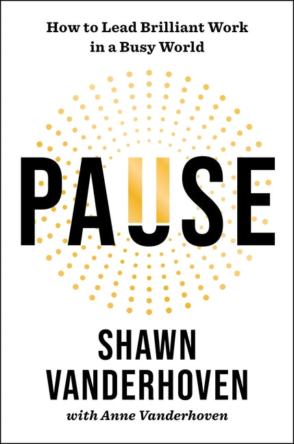 Pause: How to Lead Brilliant Work in a Busy World