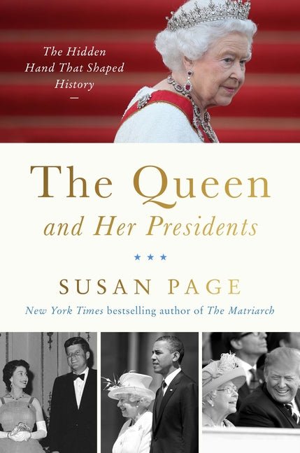 The Queen and Her Presidents: The Hidden Hand That Shaped History - Ingram