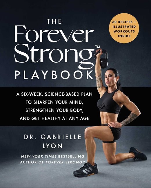 Forever Strong(tm) Playbook: A Six-Week, Science-Based Plan to Sharpen Your Mind, Strengthen Your Body, and Get Healthy at Any Age - Ingram