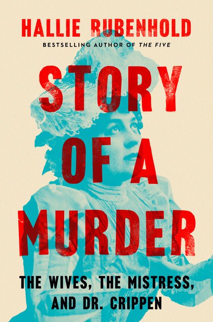 Story of a Murder: The Wives, the Mistress, and Dr. Crippen - Ingram