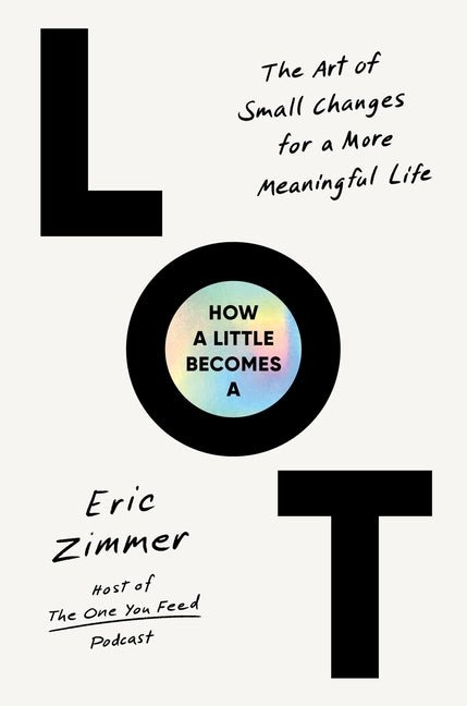 How a Little Becomes a Lot: The Art of Small Changes for a More Meaningful Life - Ingram