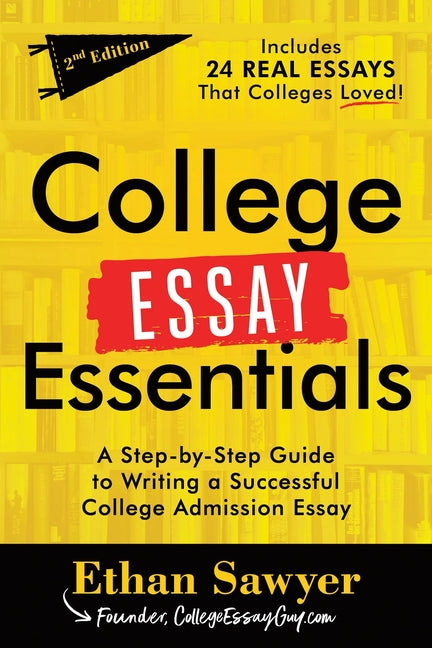 College Essay Essentials: A Step-By-Step Guide to Writing a Successful College Admission Essay