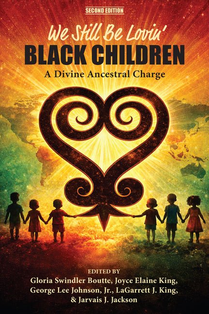 We Still Be Lovin' Black Children: African Diaspora Literacy, a Divine Ancestral Charge - Ingram