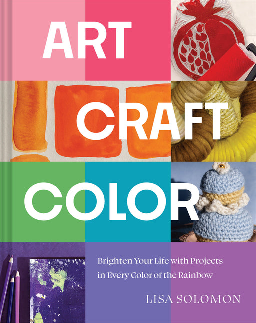 Art, Craft, Color: Brighten Your Life with Projects in Every Color of the Rainbow - Ingram