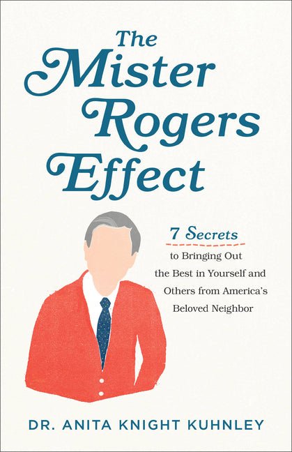 Mister Rogers Effect: 7 Secrets to Bringing Out the Best in Yourself and Others from America's Beloved Neighbor - Ingram
