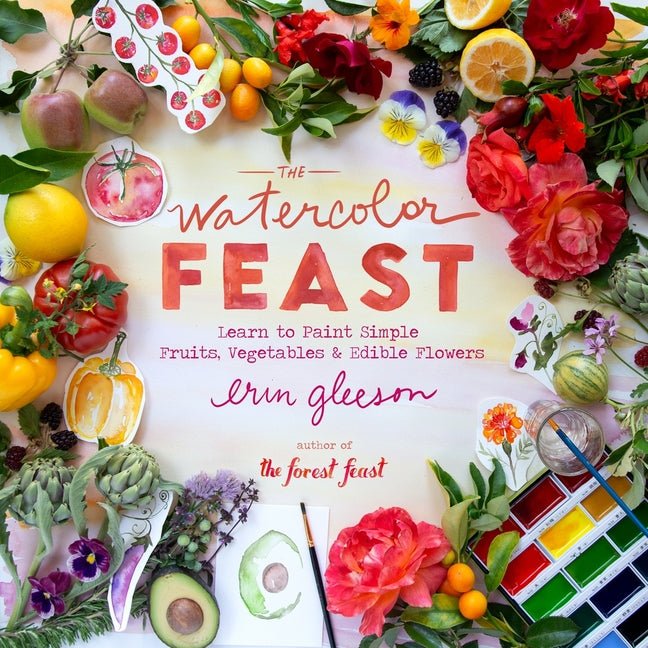 Watercolor Feast: Learn to Paint Simple Fruits, Vegetables, and Flowers - Ingram