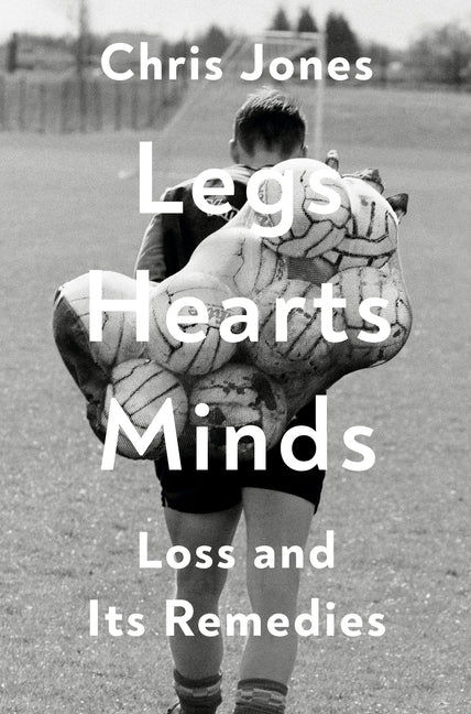 Legs Hearts Minds: Loss and Its Remedies - Ingram