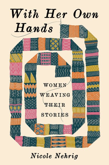 With Her Own Hands: Women Weaving Their Stories - Ingram