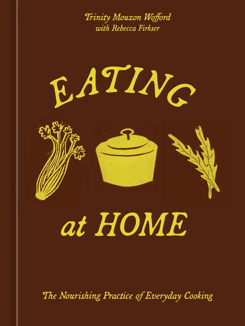 Eating at Home: The Nourishing Practice of Everyday Cooking [A Cookbook] - Ingram
