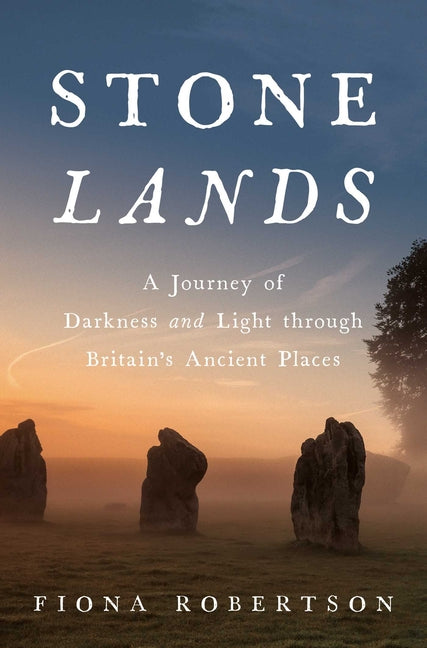 Stone Lands: A Journey of Darkness and Light Through Britain's Ancient Places - Ingram