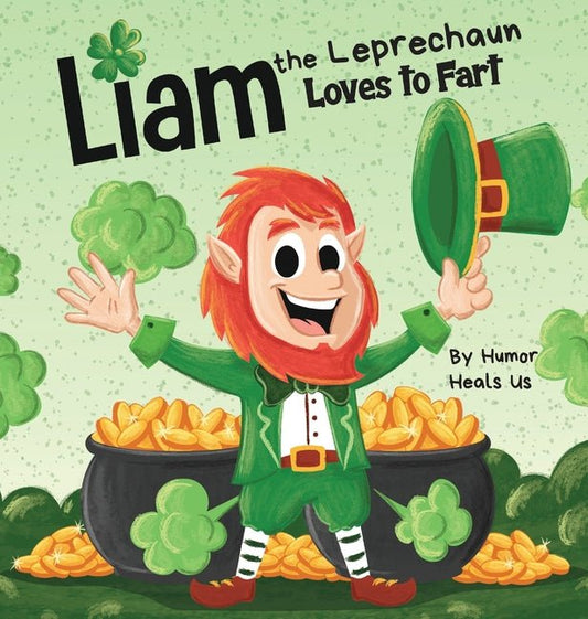Liam the Leprechaun Loves to Fart: A Rhyming Read Aloud Story Book For Kids About a Leprechaun Who Farts, Perfect for St. Patrick's Day - Ingram