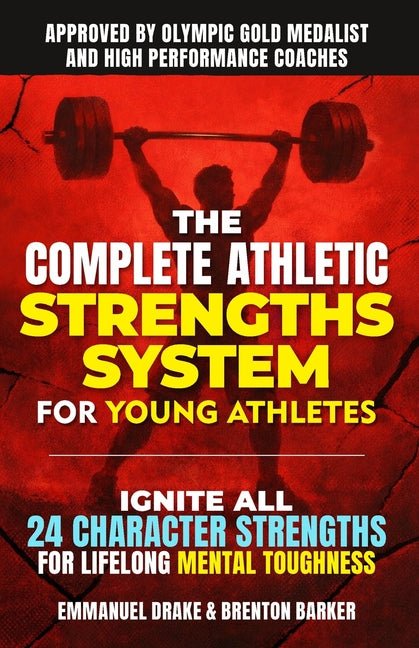 The Complete Athletic Strengths System for Young Athletes: Ignite All 24 Character Superpowers to Achieve Peak Performance and Lifelong Mental Toughness - Ingram