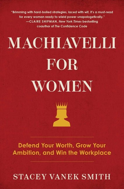 Machiavelli for Women: Defend Your Worth, Grow Your Ambition, and Win the Workplace - Ingram