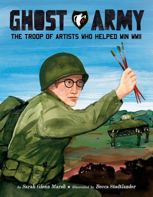 Ghost Army: The Troop of Artists Who Helped Win WWII - Ingram