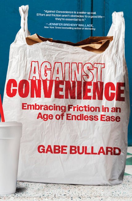 Against Convenience: Embracing Friction in an Age of Endless Ease (Original)