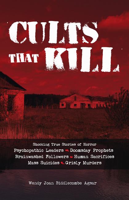 Cults That Kill: Shocking True Stories of Horror from Psychopathic Leaders, Doomsday Prophets, and Brainwashed Followers to Human Sacrifices, Mass Sui - Ingram
