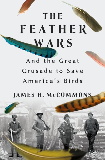 The Feather Wars: And the Great Crusade to Save America's Birds - Ingram